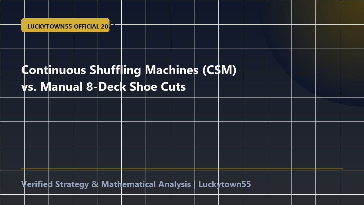 Continuous Shuffling Machines (CSM) vs. Manual 8-Deck Shoe Cuts