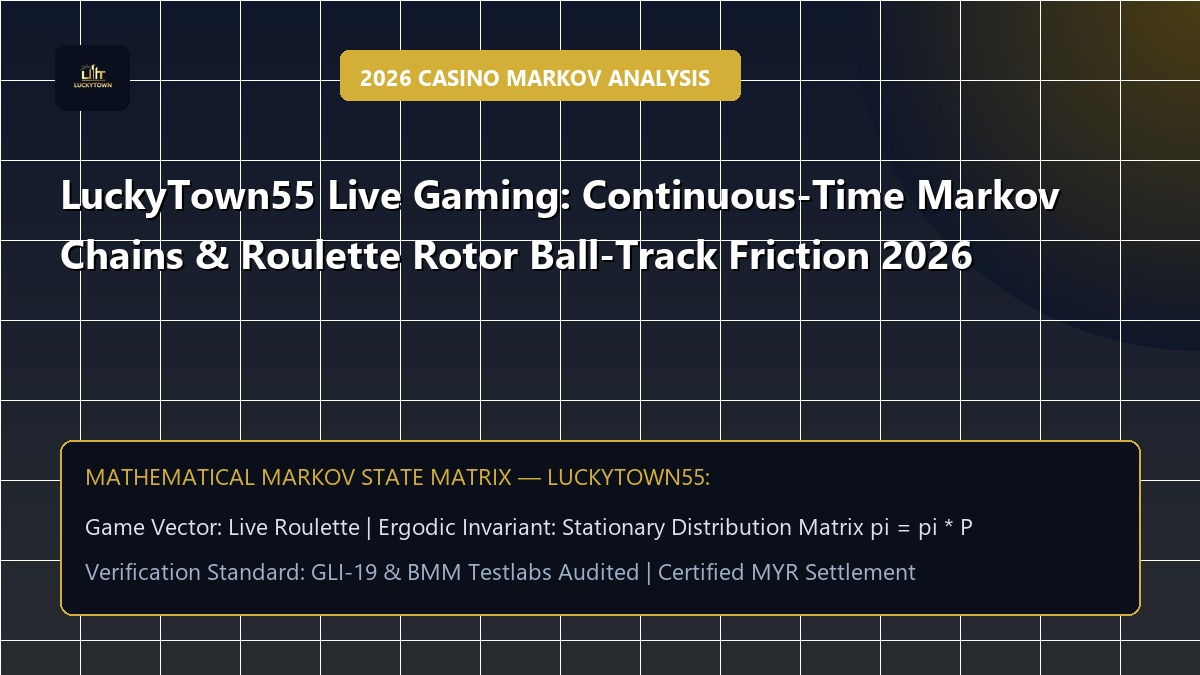 LuckyTown55 Live Gaming: Continuous-Time Markov Chains & Roulette Rotor Ball-Track Friction 2026